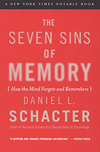 The Seven Sins of Memory: How the Mind Forgets and Remembers The Seven Sins of Memory: How the Mind Forgets and Remembers