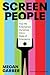 Screen People: How We Entertained Ourselves into a State of Emergency
