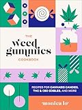 The Weed Gummies Cookbook: Recipes for Cannabis Candies, THC and CBD Edibles, and More