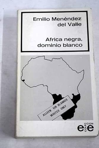 África negra, dominio blanco: (un estudio sobre Sudáfrica, Namibia, Rhodesia y las colonias por...
