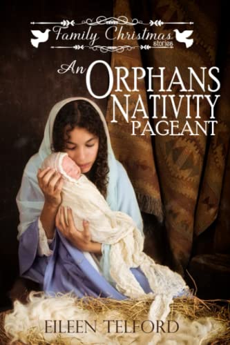 An Orphans Nativity Pageant (Family Christmas Stories, Book 3)