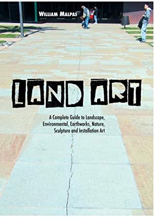 Land Art: A Complete Guide To Landscape, Environmental, Earthworks, Nature, Sculpture and Installation Art (Sculptors) Paperback – Illustrated, June 27, 2013