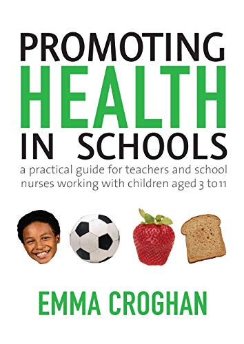 Promoting Health in Schools: A Practical Guide for Teachers & School Nurses Working with Children Aged 3 to 11
