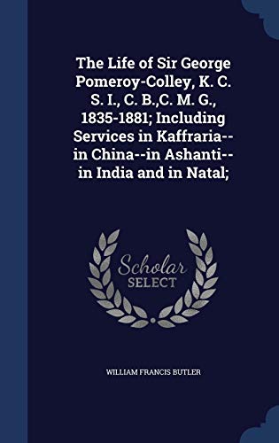 The Life of Sir George Pomeroy-Colley, K. C. S.... 1297905547 Book Cover