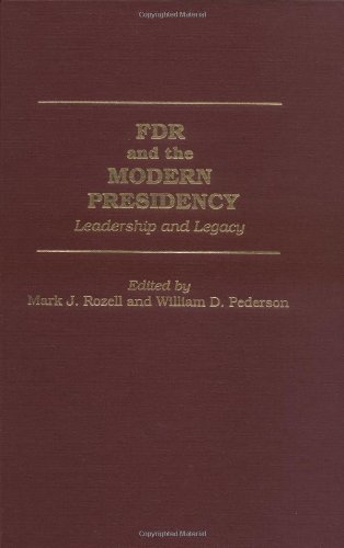 FDR and the Modern Presidency: Leadership and Legacy