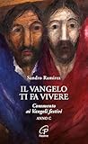 Il Vangelo Ti Fa Vivere. Commento Ai Vangeli Festivi. Anno C - 2