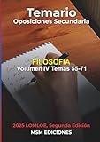 Temario oposiciones FILOSOFÍA IV: LOMLOE. Temas 55 - 71. (Temario oposiciones Filosofía 2025 2aEdición)