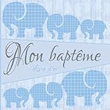 Mon baptême: Livre d'or I Félicitations et Jolis Souvenirs I Eléphant Famille Bleu I Ba...