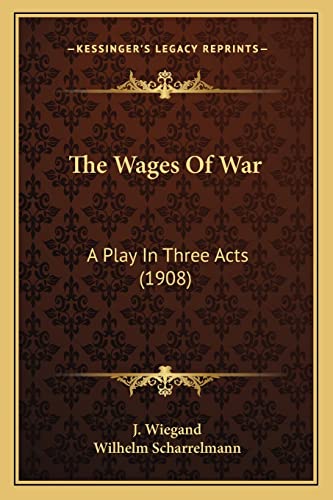 The Wages Of War: A Play In Three Acts (1908)