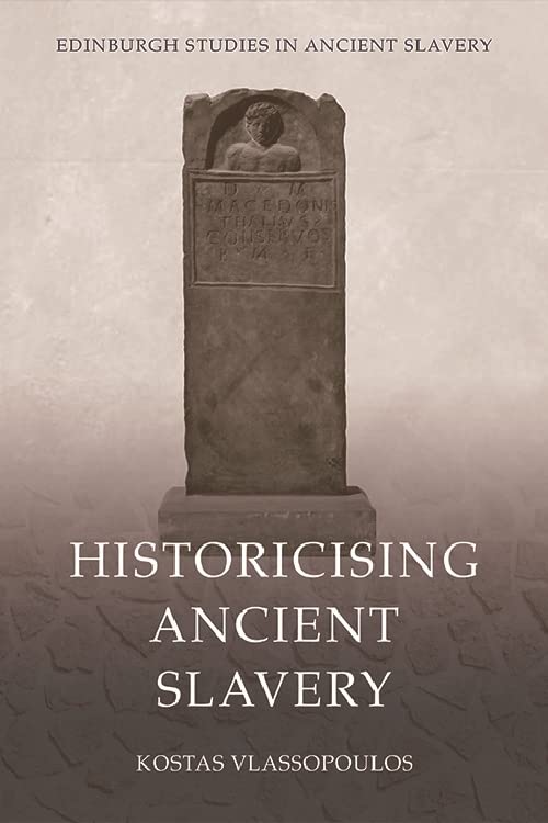 Historicising Ancient Slavery      Kindle Edition