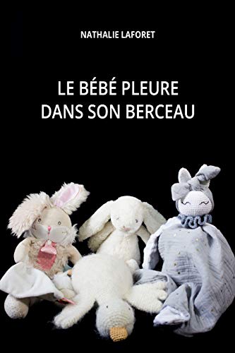 Le Bebe Pleure Dans Son Berceau French Edition Kindle Edition By Laforet Nathalie Literature Fiction Kindle Ebooks Amazon Com
