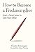 How to Become a Freelance Editor: Start a New Career in Less Than a Year