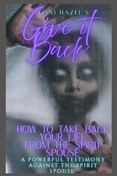 Paperback GIVE IT BACK: HOW TO TAKE YOUR LIFE BACK FROM THE SPIRIT SPOUSE Book