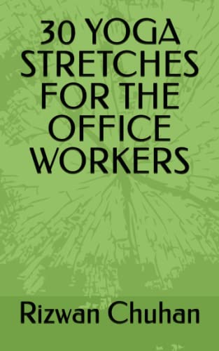 30 Yoga Stretches for the Office Workers - Chuhan, Rizwan