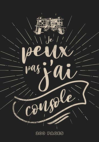 Je peux pas j'ai console: Carnet du parfait Gamer - 200 pages à remplir pour lister, commenter et noter vos jeux vidéo