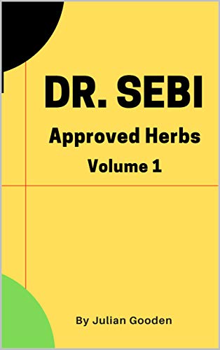 Dr Sebi Approved Herbs, Volume 1: 21 Herbs with uses and formulas (Dr. Sebi Herbs)