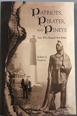 Patriots, Pirates, and Pineys: Sixty Who Shaped New Jersey