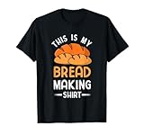 This Is My Bread Making Shirt Funny Bread Baking Baker T-Shirt
