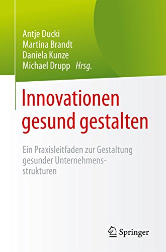 Innovationen gesund gestalten: Ein Praxisleitfaden zur Gestaltung gesunder Unternehmensstrukturen (German Edition)