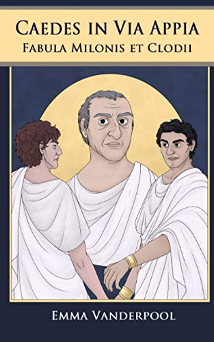 Caedes in Via Appia: Fabula Milonis et Clodii (Latin Edition)