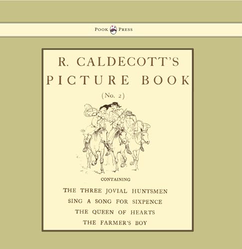 R. Caldecott's Picture Book - No. 2 - Containing the Three Jovial Huntsmen, Sing a Song for Sixpence, the Queen of Hearts, the Farmers Boy