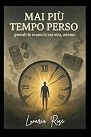 Mai più tempo perso: prendi in mano la tua vita (Italian Edition) B0F5M9SKQM Book Cover