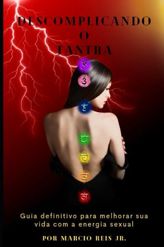 DESCOMPLICANDO O TANTRA: O GUIA DEFINITIVO PARA MELHORAR SUA VIDA COM O USO DA ENERGIA VITAL