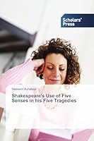 Shakespeare's Use of Five Senses in His Five Tragedies 3639762371 Book Cover