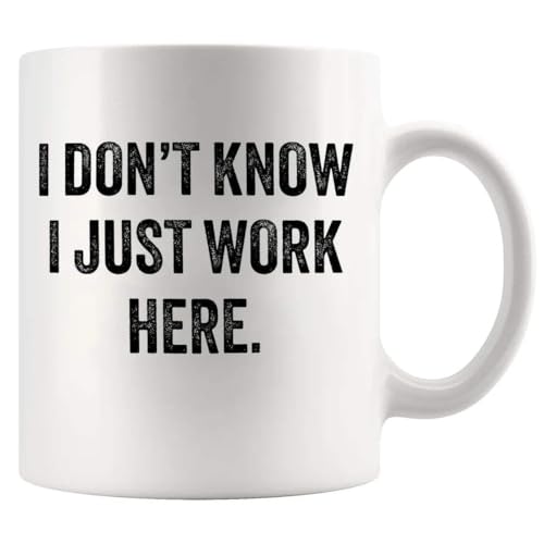 Panvola I Don't Know I Just Work Here Sarcastic Gifts For Coworkers Officemates Sarcasm Funny Novelty Drinkware Ceramic Mug (White, 11 Ounces)
