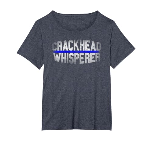 Crackhead Whisperer Funny Police Sheriff Cop Law Enforcement T-Shirt, Women's Plus, Heather Blue, 3X