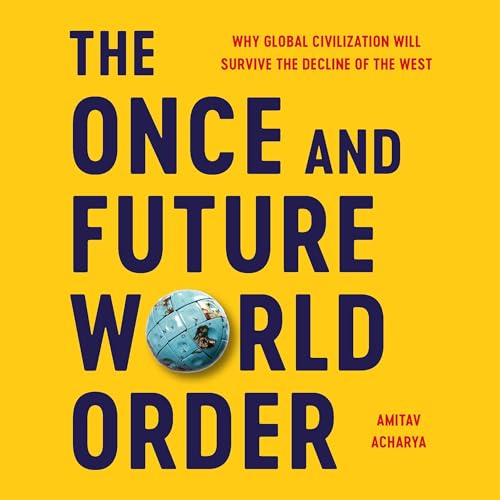 The Once and Future World Order by Amitav Acharya episode artwork