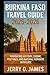 Burkina Faso Travel Guide 2025-2026: Navigating History, Cuisine, Festivals, and Natural Wonders with Ease