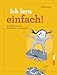 Price comparison product image Ich lern einfach: Einfaches, effektives und erfolgreiches Lernen mit NLP! - Das Lerncoaching-Programm für Kinder, Jugendliche und Erwachsene