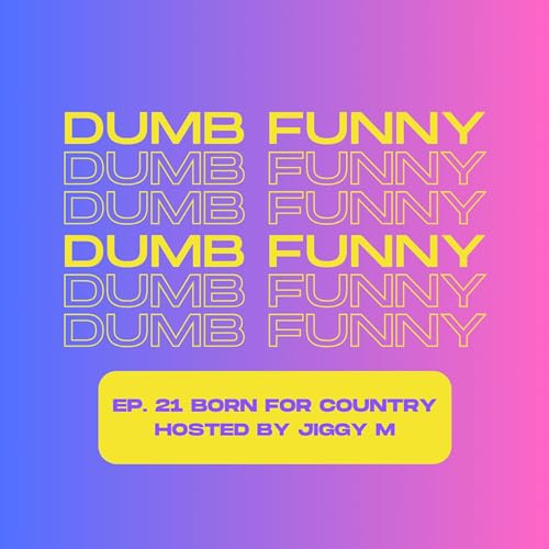 Dumb Funny Ep. 21 : Born for Country