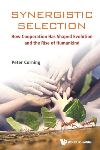 SYNERGISTIC SELECTION: HOW COOPERATION HAS SHAPED EVOLUTION AND THE RISE