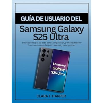 Guía de usuario del Samsung Galaxy S25 Ultra : Instrucciones paso a paso para configuración, personalización y funciones avanzadas para mayores y principiantes (Spanish Edition)