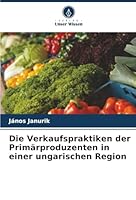 Die Verkaufspraktiken der Primärproduzenten in einer ungarischen Region (German Edition) 6202326670 Book Cover