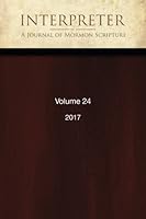 Interpreter: A Journal of Mormon Scripture, Volume 24 (2017) 1548378887 Book Cover
