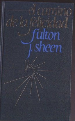 EL CAMINO DE LA FELICIDAD : SHEEN, FULTON J.: Amazon.es: Libros