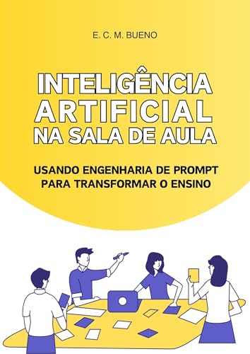 Inteligência Artificial na Sala de Aula: Usando Engenharia de Prompt para Transformar o Ensino
