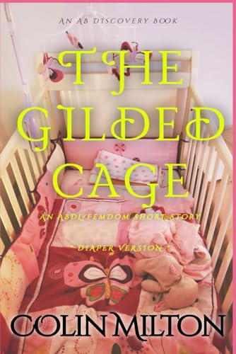 The Gilded Cage (diaper version): An ABDL/Diaper/FemDdom story