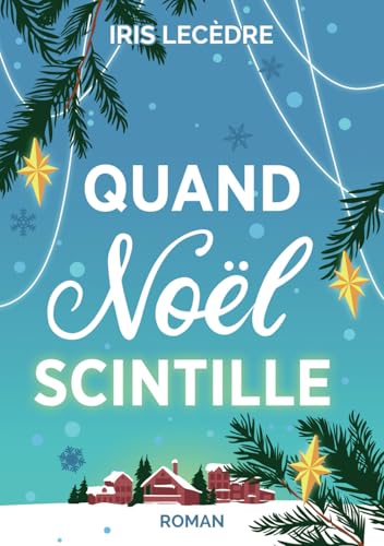 Quand Noël Scintille: Une comédie romantique à déguster en hiver, pleine d'humour et d'émotions !