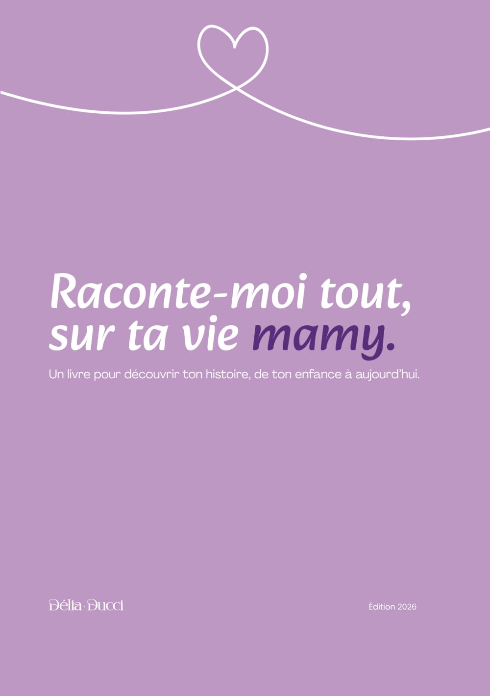 Raconte moi tout, sur ta vie Mamy: Un livre pour découvrir ton histoire, de ton enfance à aujourd'hui.