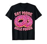 Eat More Hole Foods Camiseta