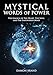 Mystical Words of Power: The Magick of The Heart, The Soul, and The Empowered Mind