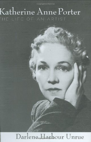 Katherine Anne Porter: The Life of an Artist (Willie Morris Books in Memoir and Biography)