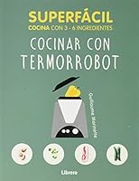 SUPERFACIL COCINAR CON TERMORROBOT: 3 A 6 INGREDIENTES 9463594086 Book Cover