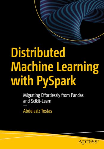 Buy Distributed Machine Learning with PySpark: Migrating Effortlessly from Pandas and Scikit-Learn — BookShops.in