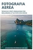 Fotografia aerea: tecniche e post-produzione per migliorare...