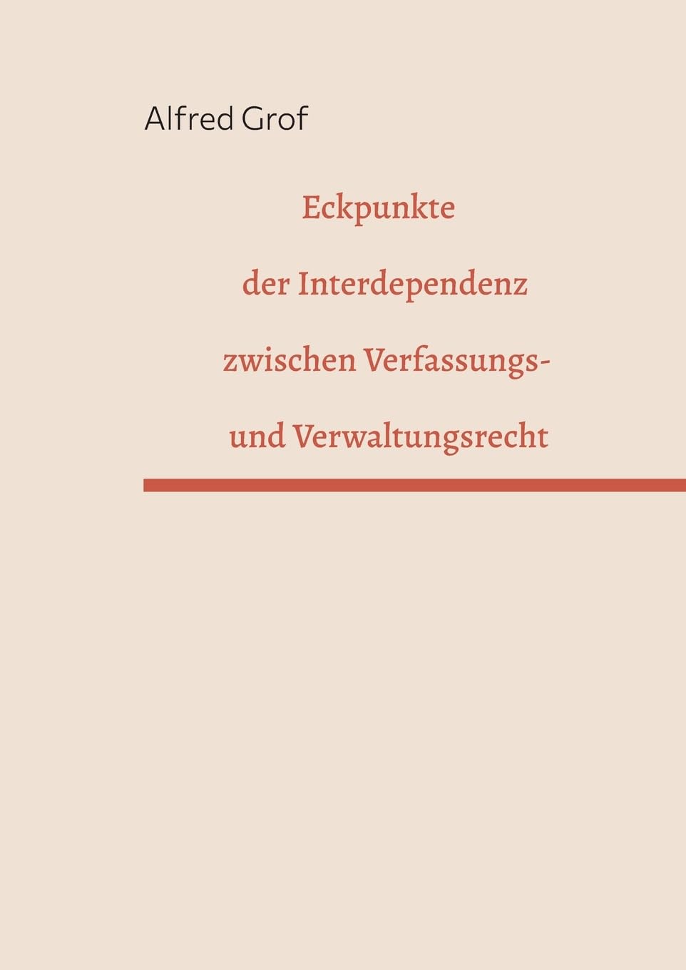 Eckpunkte der Interdependenz zwischen Verfassungs- und Verwaltungsrecht: Zugleich eine multilaterale Verständnis- und Wissensarchitektur zur ... im Besonderen Verfassungs- und Verwaltungsg
